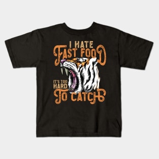 I Hate Fast Food, It's Too Hard To Catch - Tiger Roar Kids T-Shirt